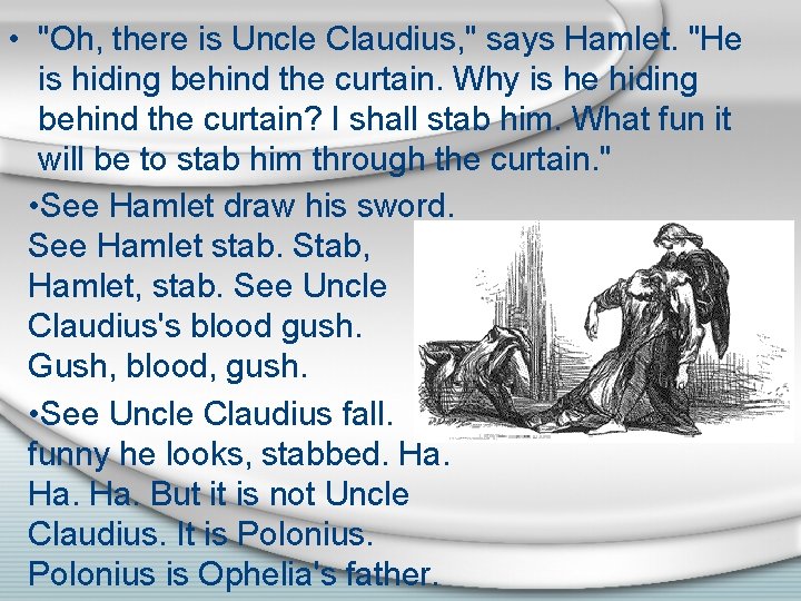 • "Oh, there is Uncle Claudius, " says Hamlet. "He is hiding behind