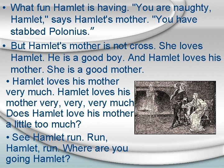  • What fun Hamlet is having. "You are naughty, Hamlet, " says Hamlet's