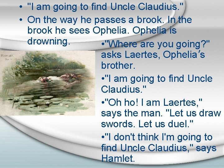  • "I am going to find Uncle Claudius. " • On the way