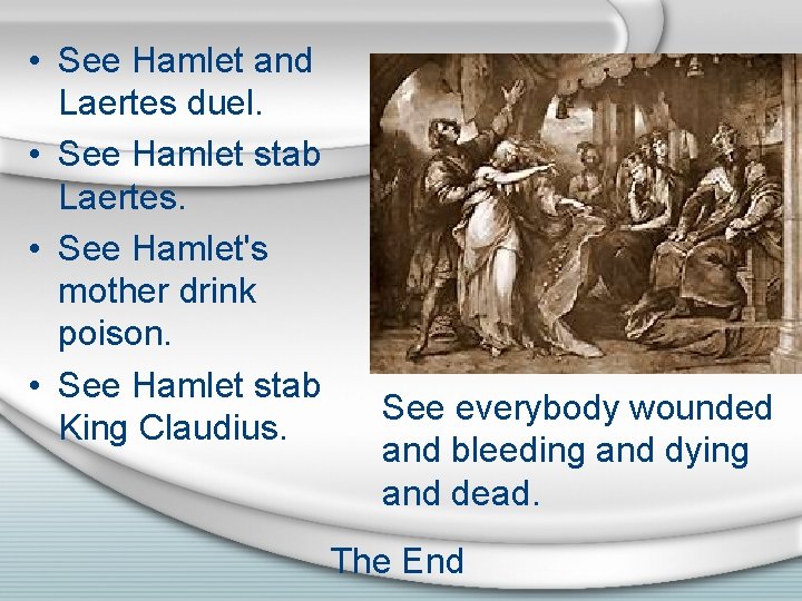  • See Hamlet and Laertes duel. • See Hamlet stab Laertes. • See
