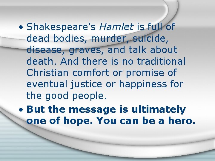  • Shakespeare's Hamlet is full of dead bodies, murder, suicide, disease, graves, and