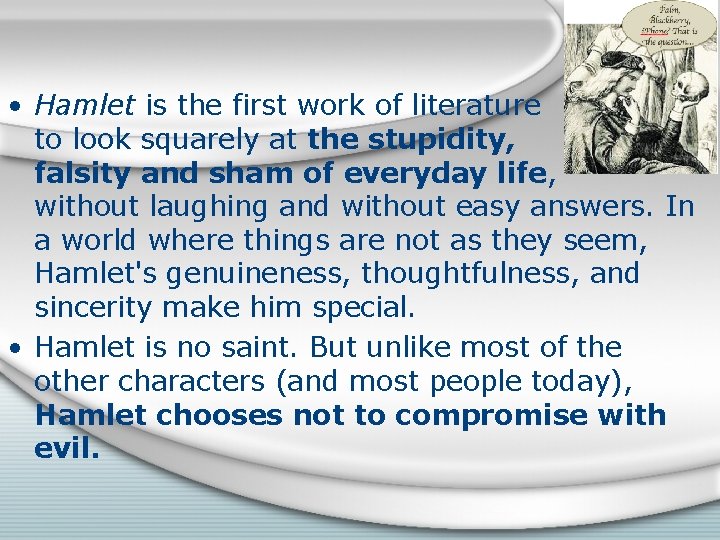  • Hamlet is the first work of literature to look squarely at the