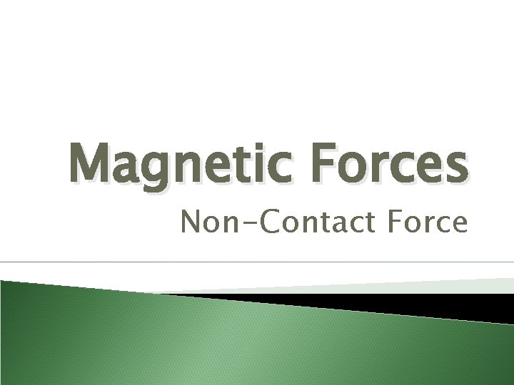 Magnetic Forces Non-Contact Force 
