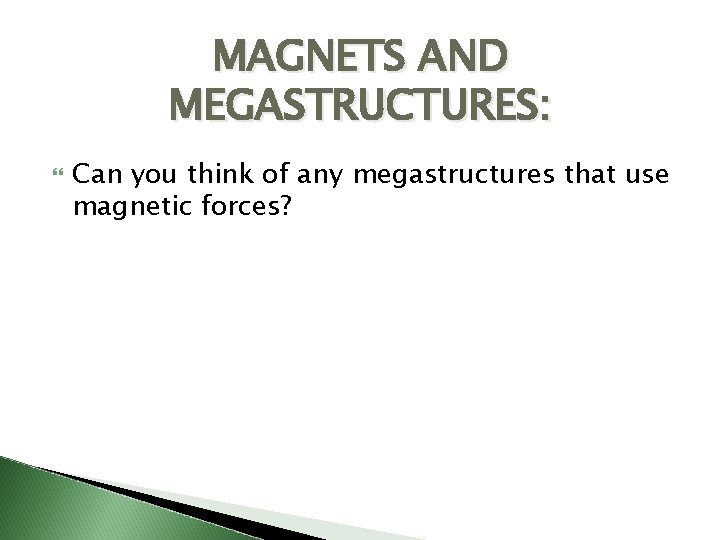 MAGNETS AND MEGASTRUCTURES: Can you think of any megastructures that use magnetic forces? 