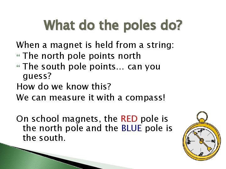 What do the poles do? When a magnet is held from a string: The