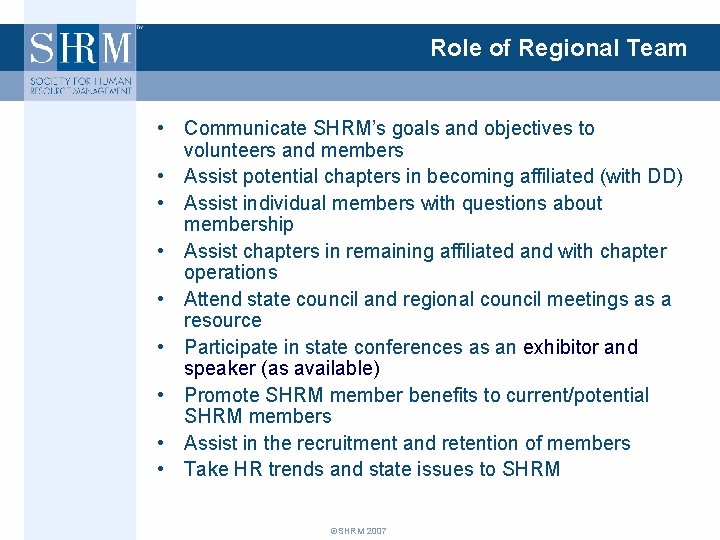 Role of Regional Team • Communicate SHRM’s goals and objectives to volunteers and members