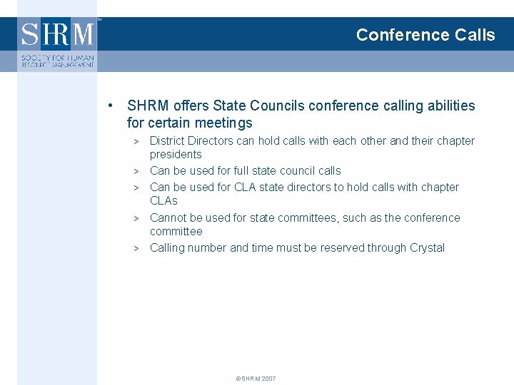 Conference Calls • SHRM offers State Councils conference calling abilities for certain meetings >