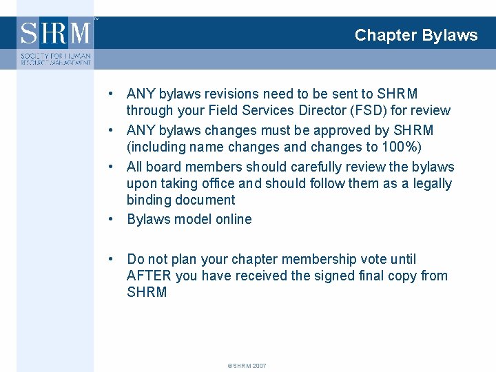 Chapter Bylaws • ANY bylaws revisions need to be sent to SHRM through your