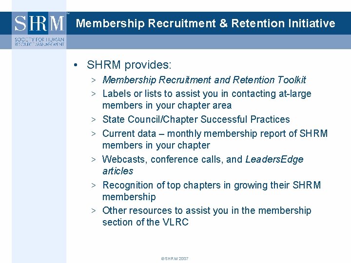 Membership Recruitment & Retention Initiative • SHRM provides: > Membership Recruitment and Retention Toolkit