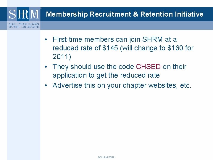 Membership Recruitment & Retention Initiative • First-time members can join SHRM at a reduced
