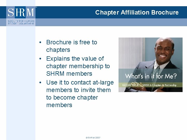Chapter Affiliation Brochure • Brochure is free to chapters • Explains the value of
