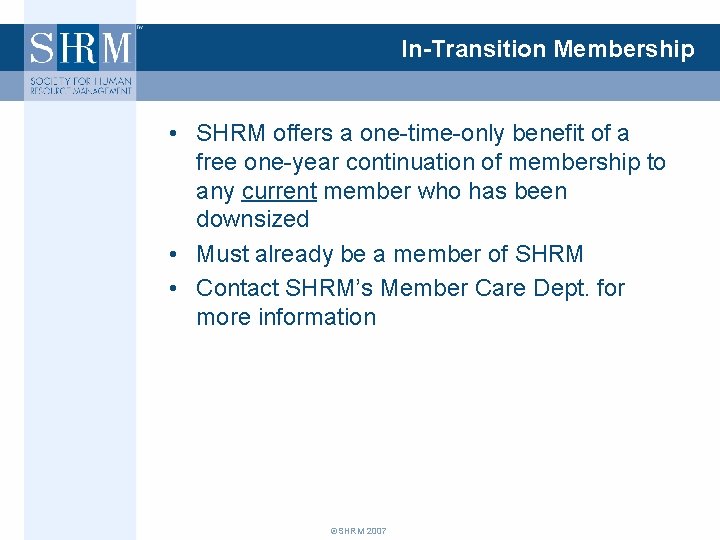 In-Transition Membership • SHRM offers a one-time-only benefit of a free one-year continuation of