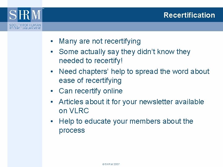 Recertification • Many are not recertifying • Some actually say they didn’t know they
