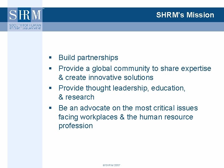 SHRM’s Mission § Build partnerships § Provide a global community to share expertise &