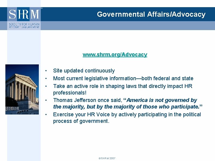 Governmental Affairs/Advocacy www. shrm. org/Advocacy • • • Site updated continuously Most current legislative