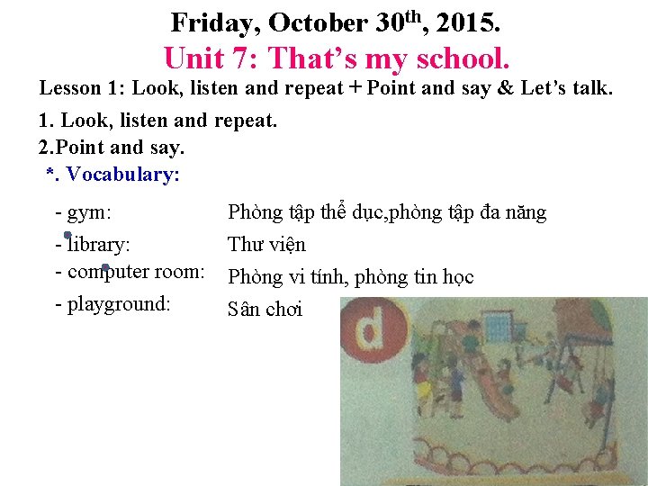 Friday, October 30 th, 2015. Unit 7: That’s my school. Lesson 1: Look, listen