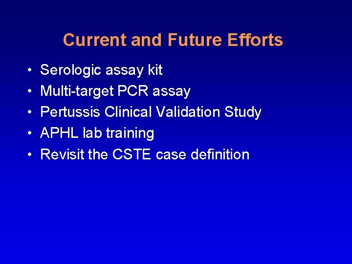 Current and Future Efforts • • • Serologic assay kit Multi-target PCR assay Pertussis