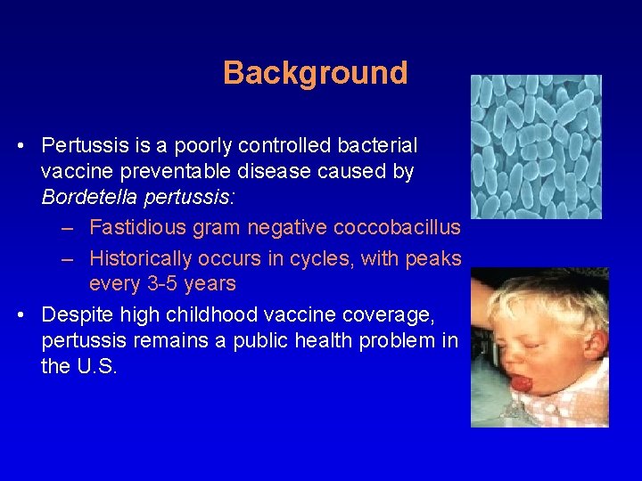 Background • Pertussis is a poorly controlled bacterial vaccine preventable disease caused by Bordetella