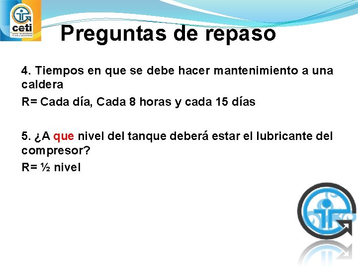 Preguntas de repaso 4. Tiempos en que se debe hacer mantenimiento a una caldera