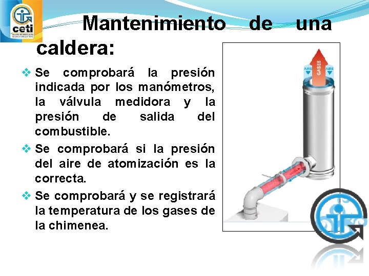Mantenimiento caldera: v Se comprobará la presión indicada por los manómetros, la válvula medidora