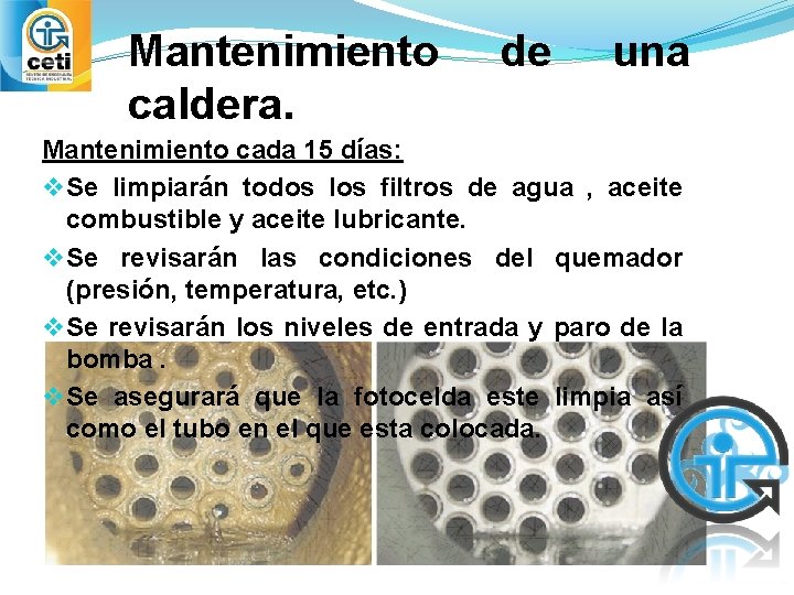 Mantenimiento caldera. de una Mantenimiento cada 15 días: v Se limpiarán todos los filtros