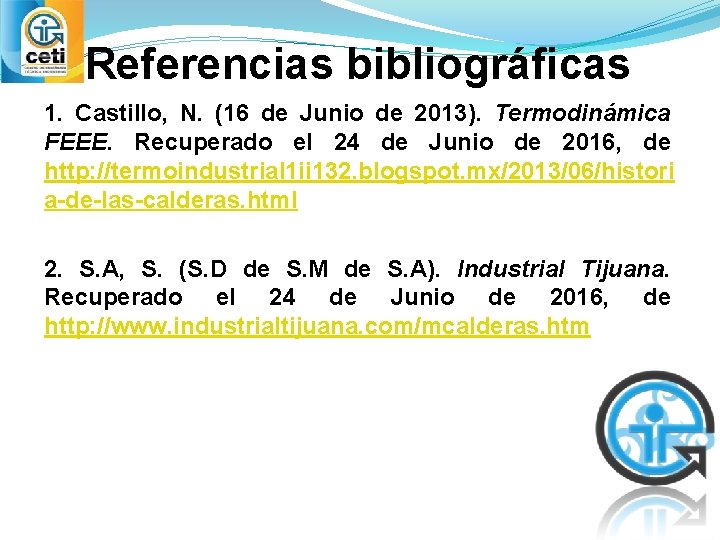 Referencias bibliográficas 1. Castillo, N. (16 de Junio de 2013). Termodinámica FEEE. Recuperado el