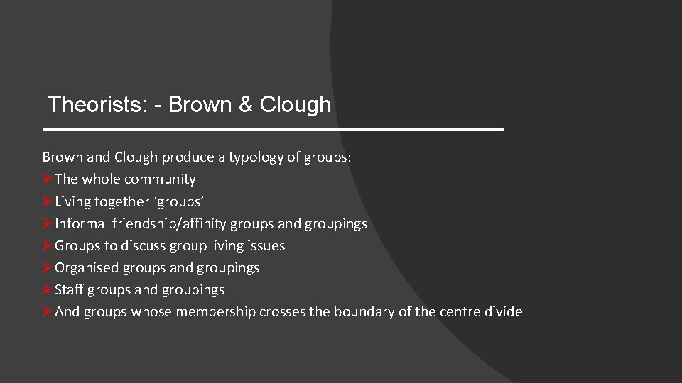 Theorists: - Brown & Clough Brown and Clough produce a typology of groups: ØThe