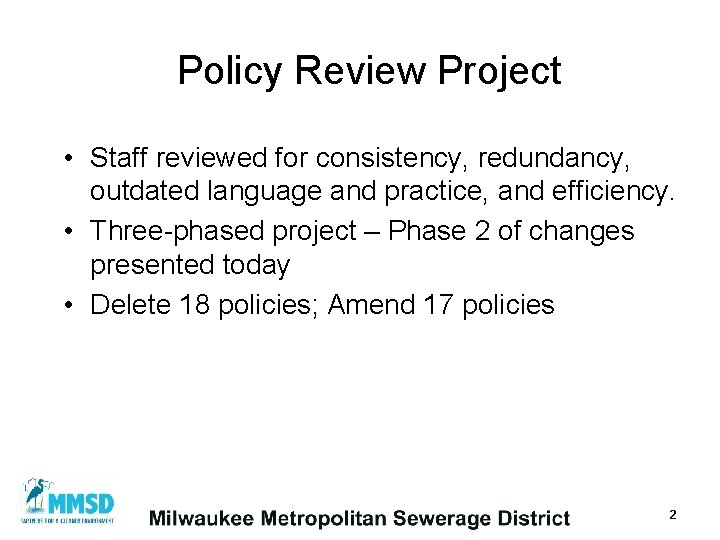 Policy Review Project • Staff reviewed for consistency, redundancy, outdated language and practice, and
