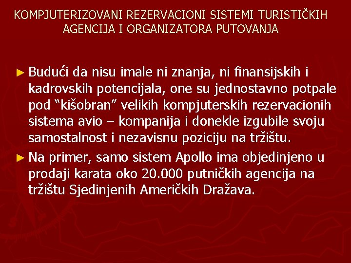 KOMPJUTERIZOVANI REZERVACIONI SISTEMI TURISTIČKIH AGENCIJA I ORGANIZATORA PUTOVANJA ► Budući da nisu imale ni