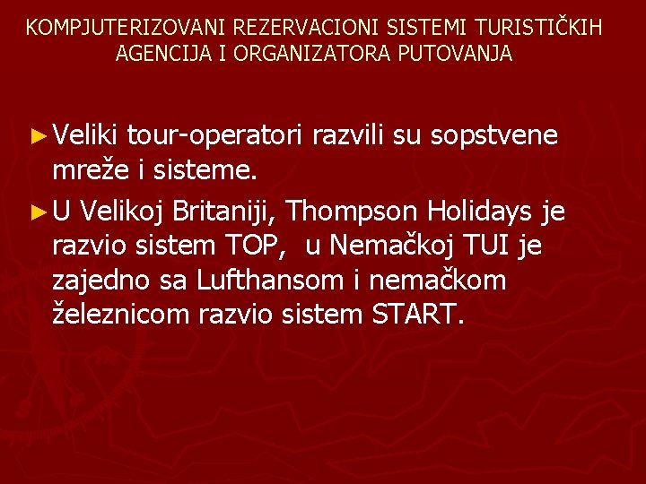 KOMPJUTERIZOVANI REZERVACIONI SISTEMI TURISTIČKIH AGENCIJA I ORGANIZATORA PUTOVANJA ► Veliki tour-operatori razvili su sopstvene