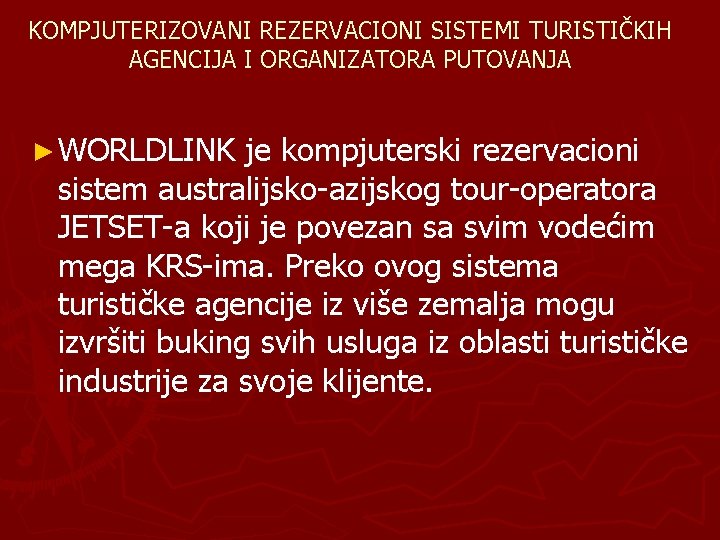 KOMPJUTERIZOVANI REZERVACIONI SISTEMI TURISTIČKIH AGENCIJA I ORGANIZATORA PUTOVANJA ► WORLDLINK je kompjuterski rezervacioni sistem