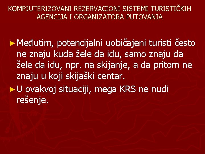 KOMPJUTERIZOVANI REZERVACIONI SISTEMI TURISTIČKIH AGENCIJA I ORGANIZATORA PUTOVANJA ► Međutim, potencijalni uobičajeni turisti često