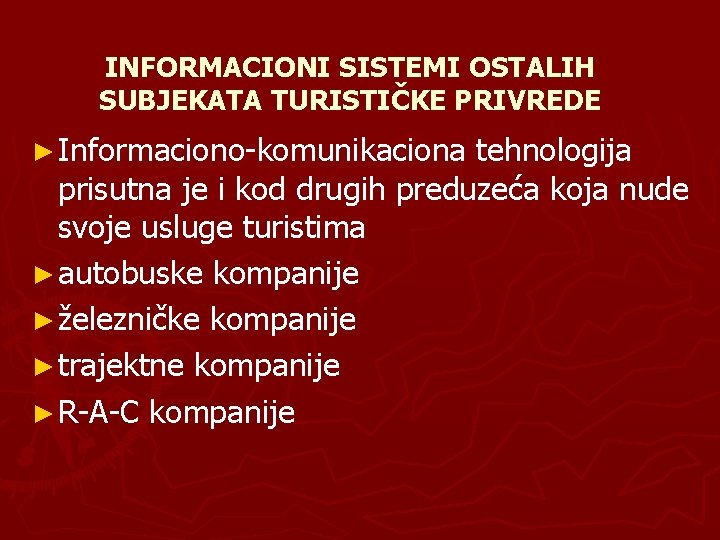 INFORMACIONI SISTEMI OSTALIH SUBJEKATA TURISTIČKE PRIVREDE ► Informaciono-komunikaciona tehnologija prisutna je i kod drugih