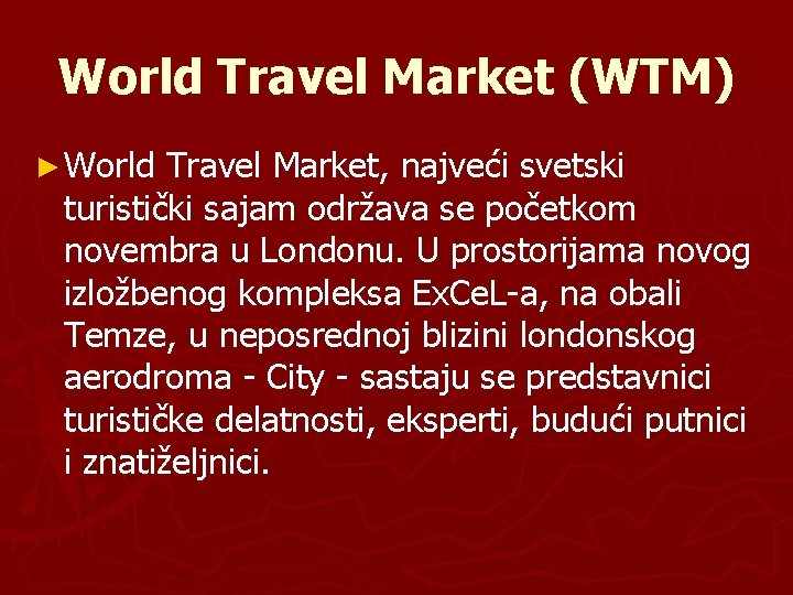 World Travel Market (WTM) ► World Travel Market, najveći svetski turistički sajam održava se