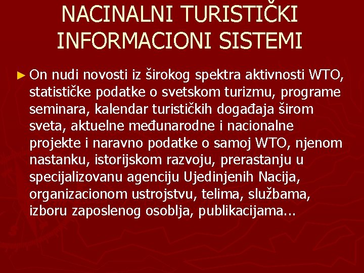 NACINALNI TURISTIČKI INFORMACIONI SISTEMI ► On nudi novosti iz širokog spektra aktivnosti WTO, statističke