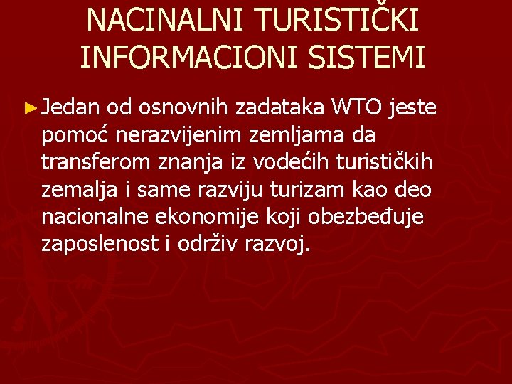 NACINALNI TURISTIČKI INFORMACIONI SISTEMI ► Jedan od osnovnih zadataka WTO jeste pomoć nerazvijenim zemljama