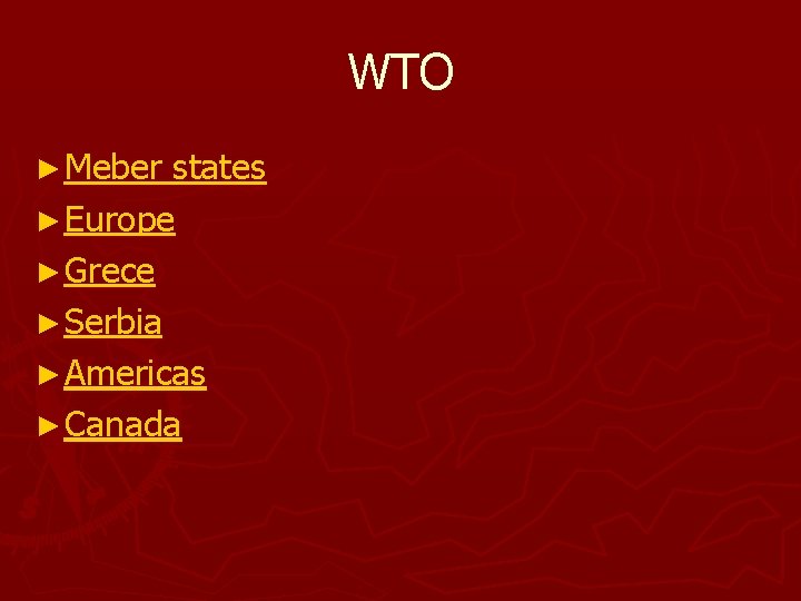 WTO ► Meber states ► Europe ► Grece ► Serbia ► Americas ► Canada