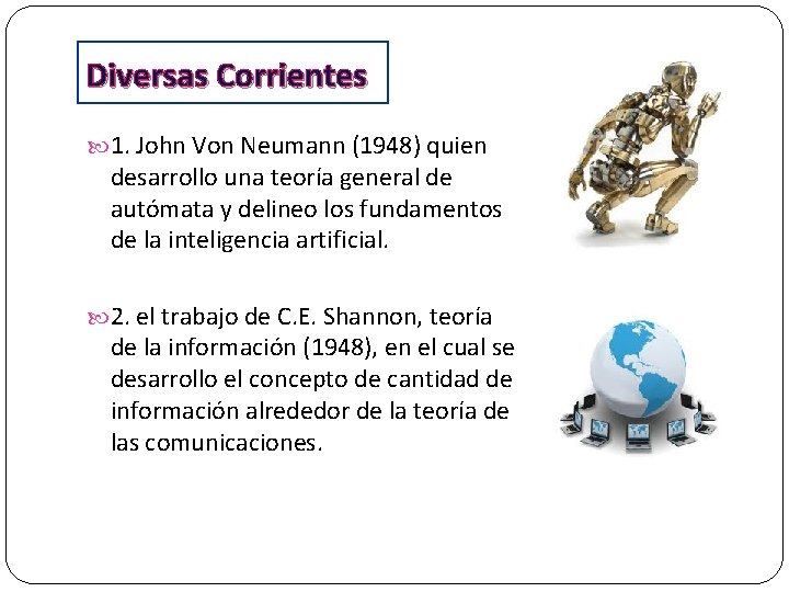 Diversas Corrientes 1. John Von Neumann (1948) quien desarrollo una teoría general de autómata