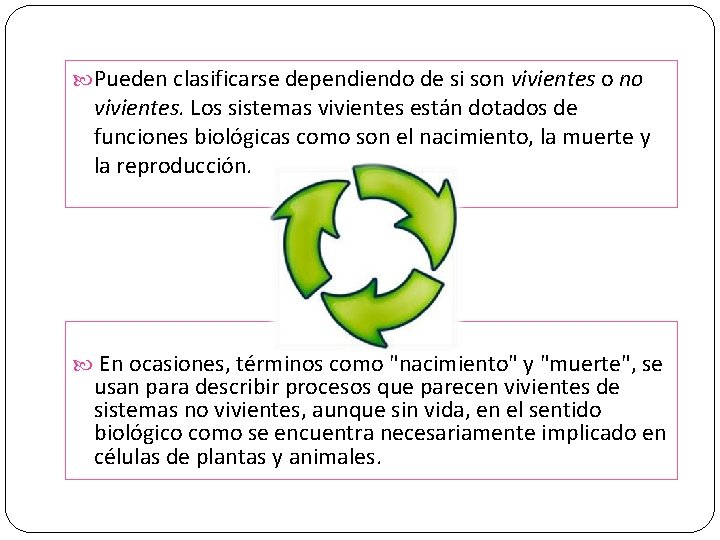  Pueden clasificarse dependiendo de si son vivientes o no vivientes. Los sistemas vivientes
