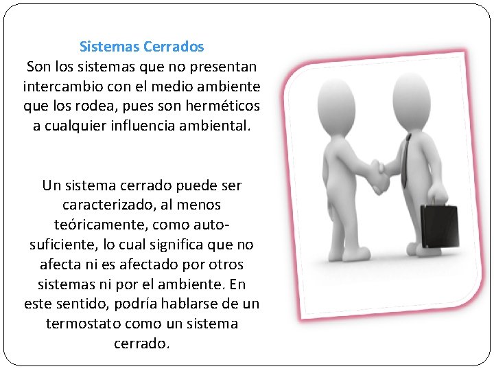 Sistemas Cerrados Son los sistemas que no presentan intercambio con el medio ambiente que