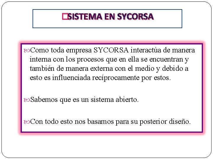 �SISTEMA EN SYCORSA Como toda empresa SYCORSA interactúa de manera interna con los procesos