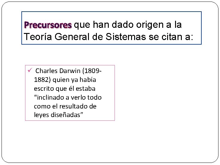 Precursores que han dado origen a la Teoría General de Sistemas se citan a: