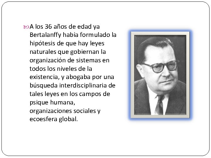  A los 36 años de edad ya Bertalanffy había formulado la hipótesis de