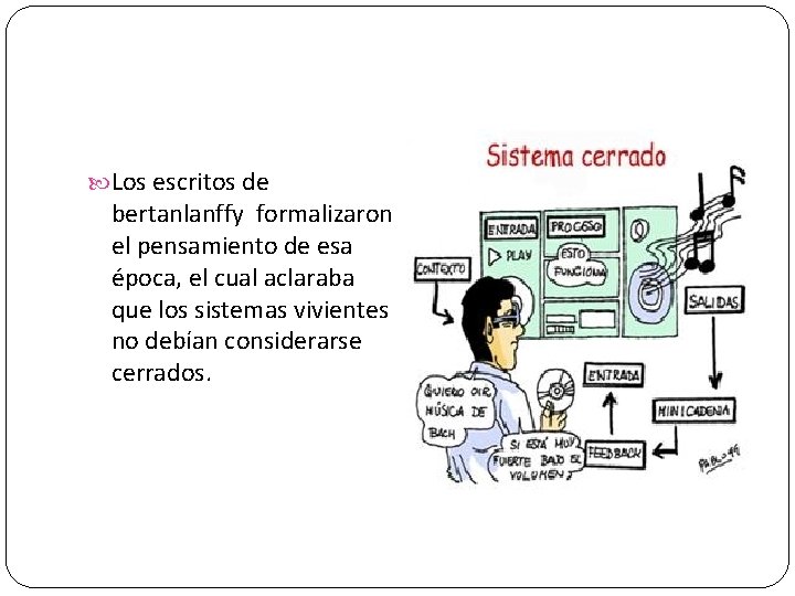  Los escritos de bertanlanffy formalizaron el pensamiento de esa época, el cual aclaraba