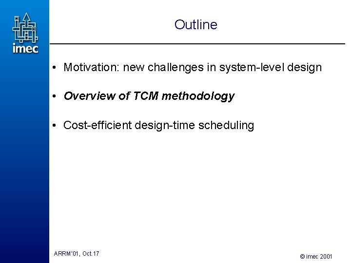 Outline • Motivation: new challenges in system-level design • Overview of TCM methodology • Outline • Motivation: new challenges in system-level design • Overview of TCM methodology •