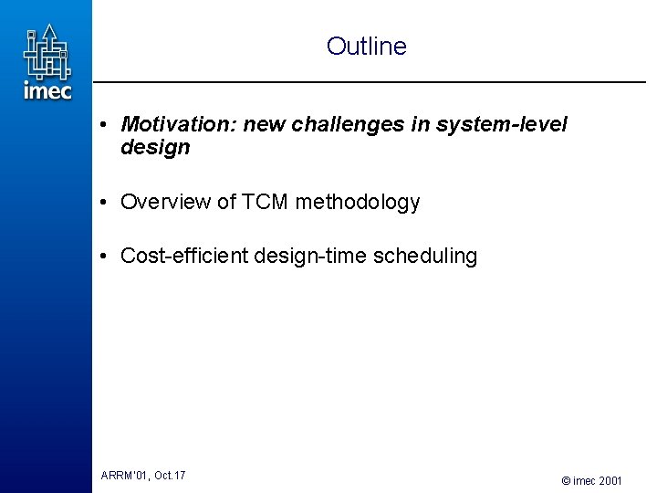 Outline • Motivation: new challenges in system-level design • Overview of TCM methodology • Outline • Motivation: new challenges in system-level design • Overview of TCM methodology •