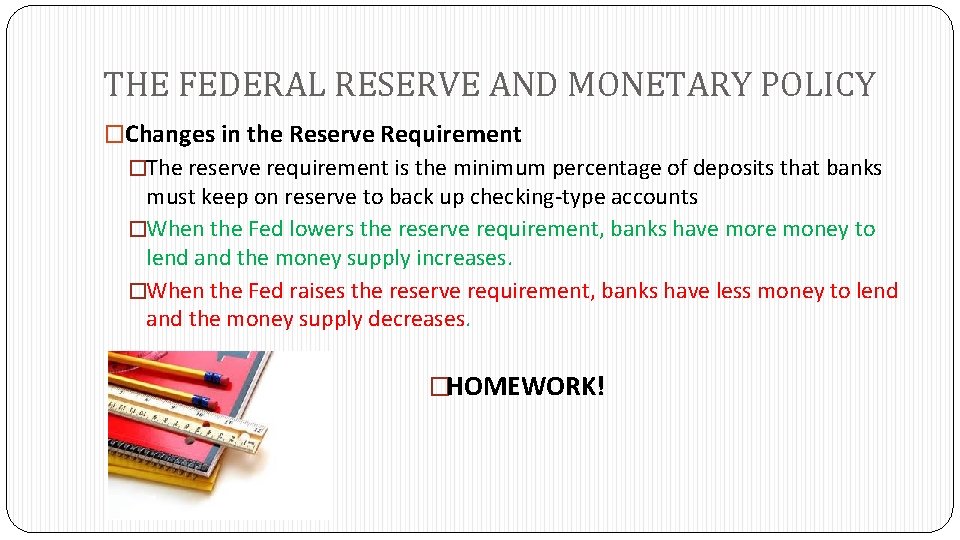 THE FEDERAL RESERVE AND MONETARY POLICY �Changes in the Reserve Requirement �The reserve requirement