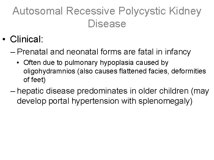 Autosomal Recessive Polycystic Kidney Disease • Clinical: – Prenatal and neonatal forms are fatal