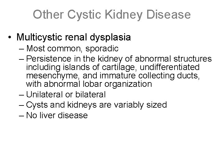 Other Cystic Kidney Disease • Multicystic renal dysplasia – Most common, sporadic – Persistence