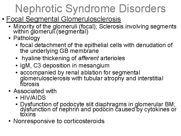 Nephrotic Syndrome Disorders • Focal Segmental Glomerulosclerosis • Minority of the glomeruli (focal); Sclerosis